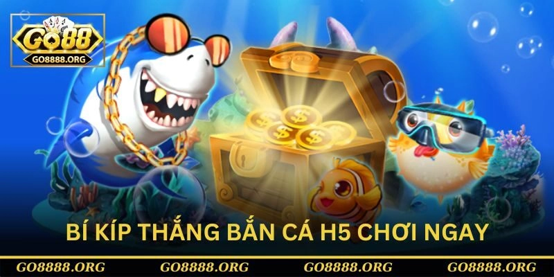 Bí kíp thắng trong Bắn cá h5 chơi ngay Bí kíp thắng trong Bắn cá h5 chơi ngay