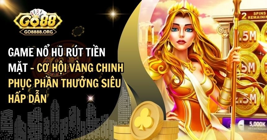 Game nổ hũ rút tiền mặt